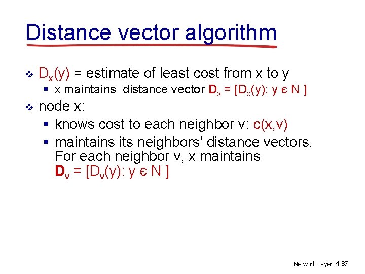 Distance vector algorithm v Dx(y) = estimate of least cost from x to y