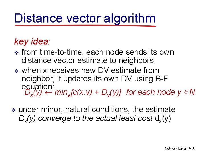 Distance vector algorithm key idea: v v v from time-to-time, each node sends its