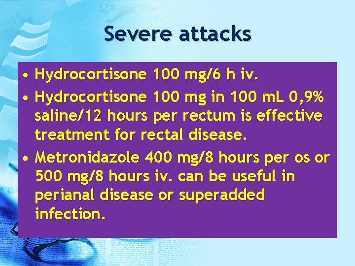 Severe attacks • Hydrocortisone 100 mg/6 h iv. • Hydrocortisone 100 mg in 100