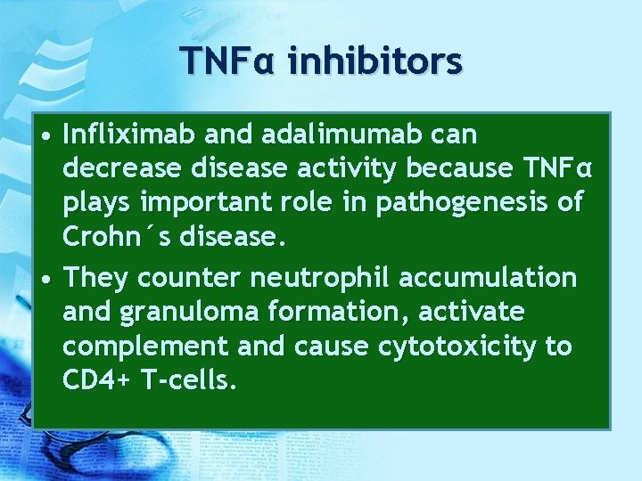 TNFα inhibitors • Infliximab and adalimumab can decrease disease activity because TNFα plays important