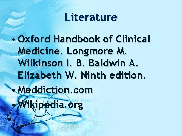 Literature • Oxford Handbook of Clinical Medicine. Longmore M. Wilkinson I. B. Baldwin A.