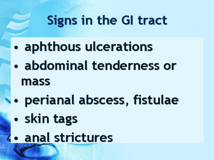 Signs in the GI tract • aphthous ulcerations • abdominal tenderness or mass •