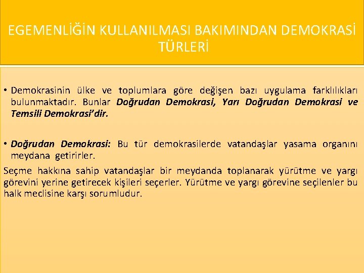 EGEMENLİĞİN KULLANILMASI BAKIMINDAN DEMOKRASİ TÜRLERİ • Demokrasinin ülke ve toplumlara göre değişen bazı uygulama