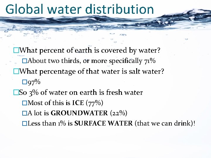 Global water distribution �What percent of earth is covered by water? �About two thirds,