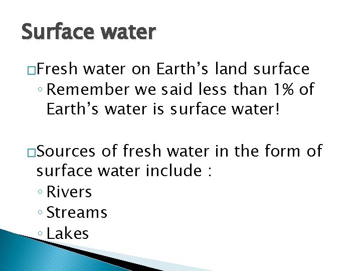 Surface water �Fresh water on Earth’s land surface ◦ Remember we said less than