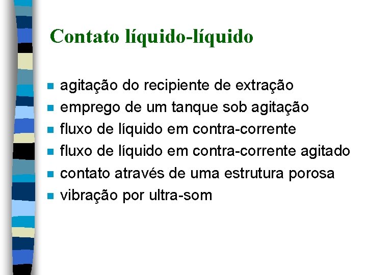 Contato líquido-líquido n n n agitação do recipiente de extração emprego de um tanque