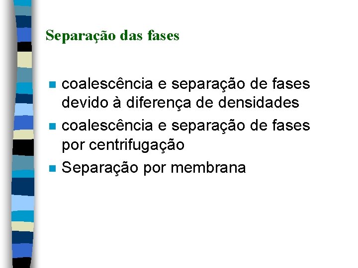 Separação das fases n n n coalescência e separação de fases devido à diferença