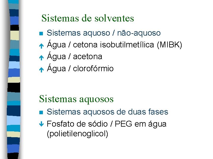 Sistemas de solventes n é é é Sistemas aquoso / não-aquoso Água / cetona