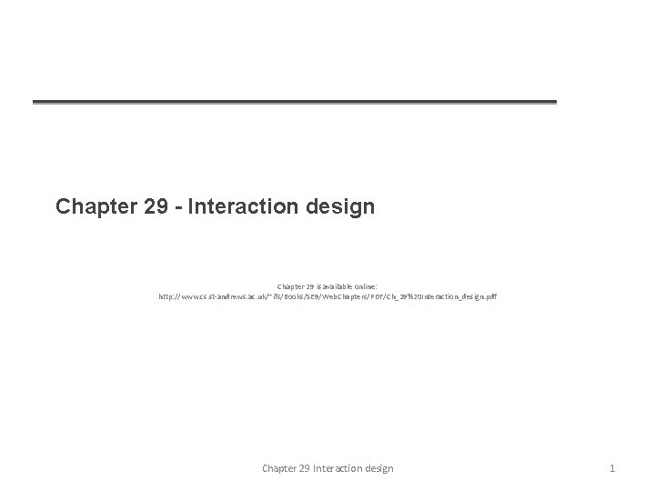 Chapter 29 - Interaction design Chapter 29 is available online: http: //www. cs. st-andrews.