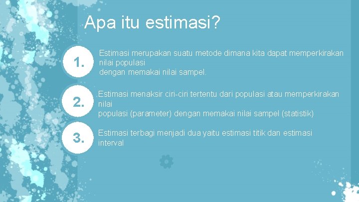 Apa itu estimasi? 1. Estimasi merupakan suatu metode dimana kita dapat memperkirakan nilai populasi