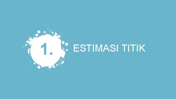 1. ESTIMASI TITIK 