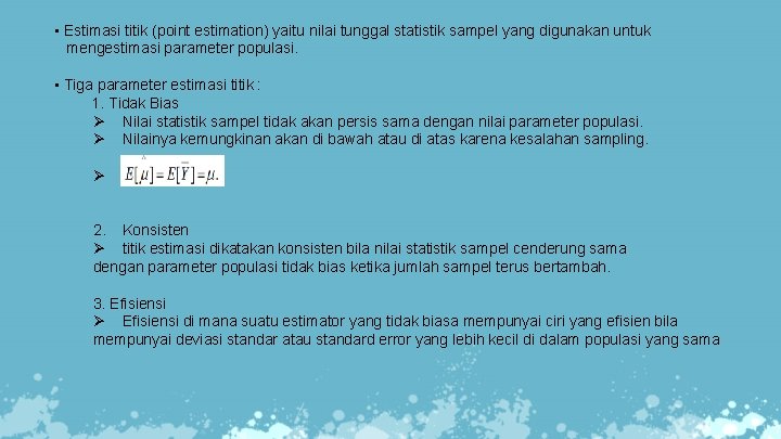  • Estimasi titik (point estimation) yaitu nilai tunggal statistik sampel yang digunakan untuk