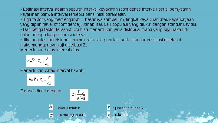  • Estimasi interval adalah sebuah interval keyakinan (confidence interval) berisi pernyataan keyakinan bahwa