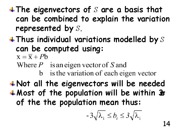 The eigenvectors of S are a basis that can be combined to explain the