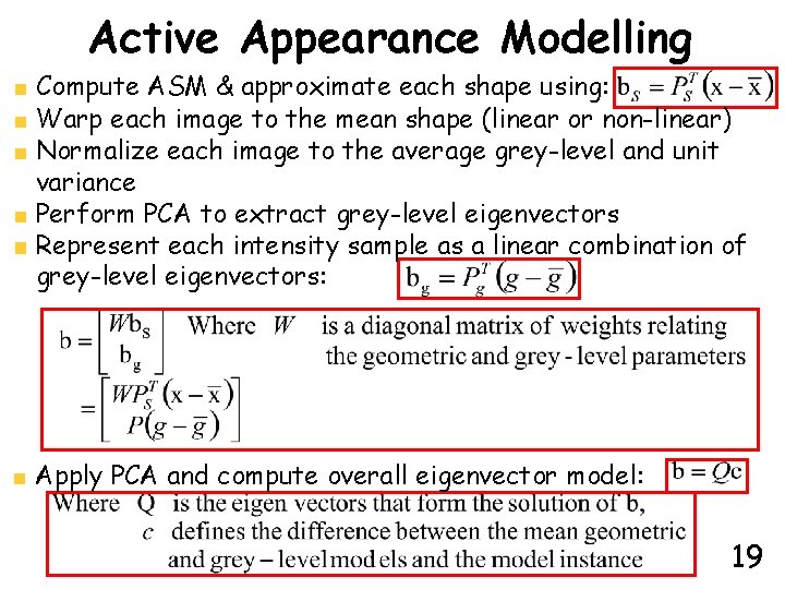 Active Appearance Modelling Compute ASM & approximate each shape using: Warp each image to