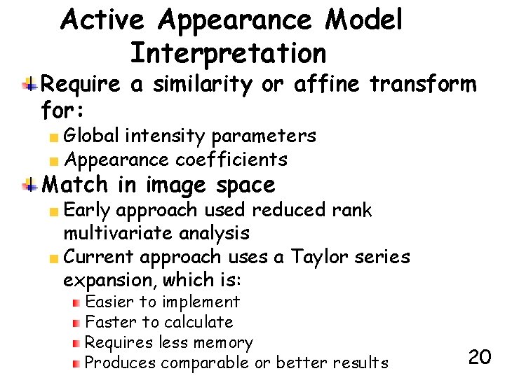 Active Appearance Model Interpretation Require a similarity or affine transform for: Global intensity parameters
