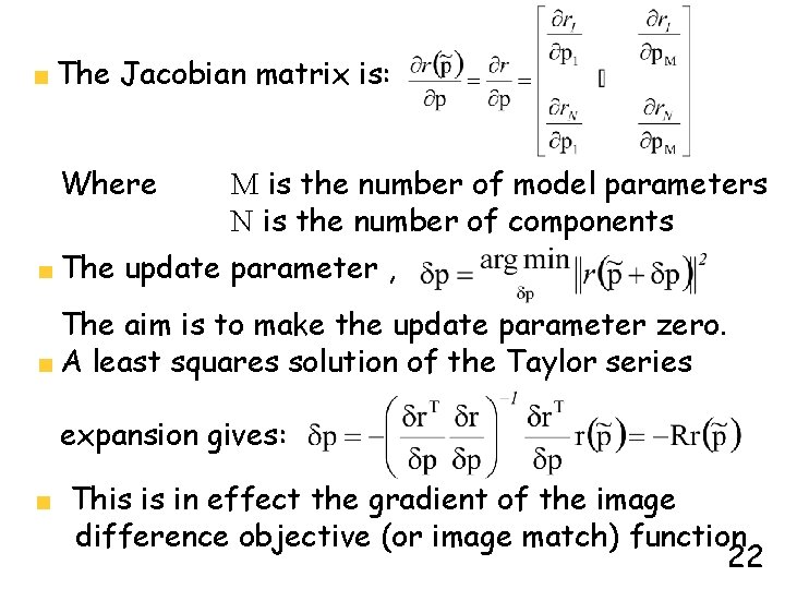 The Jacobian matrix is: Where M is the number of model parameters N is