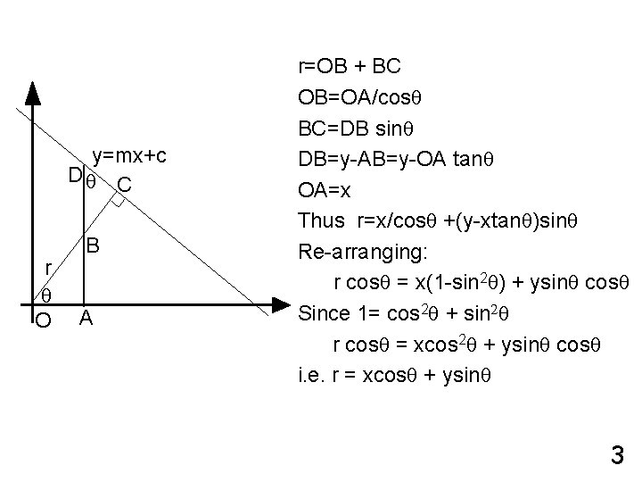 y=mx+c Dq C r q O B A r=OB + BC OB=OA/cosq BC=DB sinq