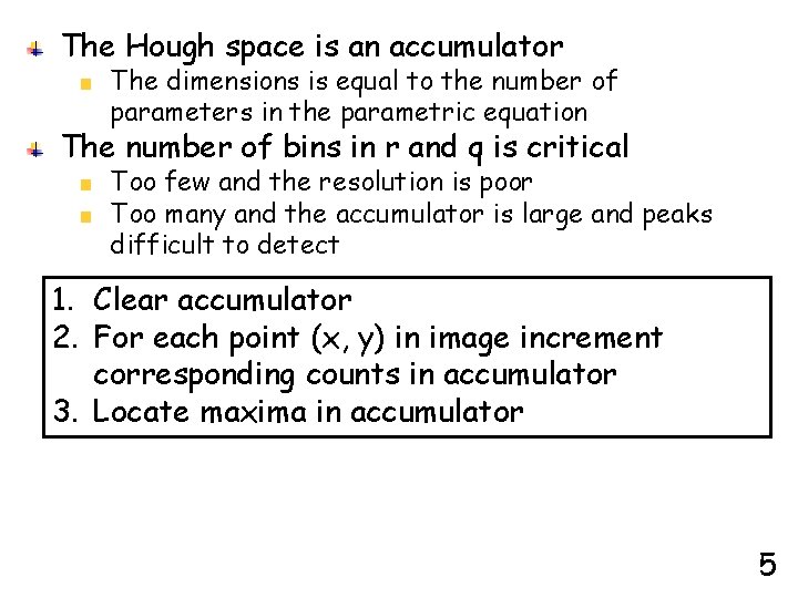 The Hough space is an accumulator The dimensions is equal to the number of