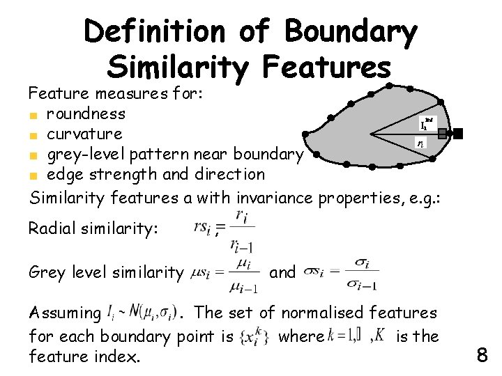 Definition of Boundary Similarity Features bi-1 Feature measures for: vi roundness bi I curvature