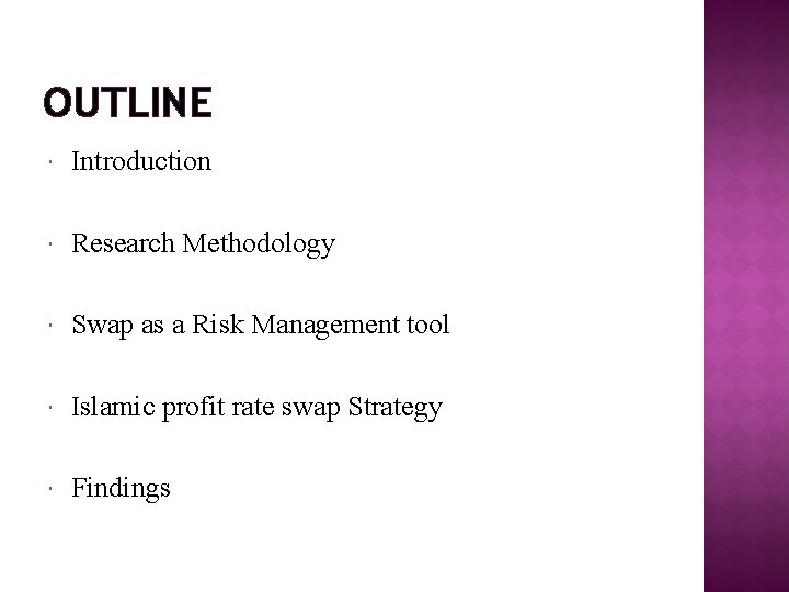 OUTLINE Introduction Research Methodology Swap as a Risk Management tool Islamic profit rate swap OUTLINE Introduction Research Methodology Swap as a Risk Management tool Islamic profit rate swap