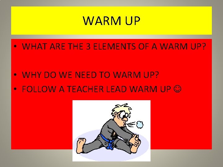 WARM UP • WHAT ARE THE 3 ELEMENTS OF A WARM UP? • WHY