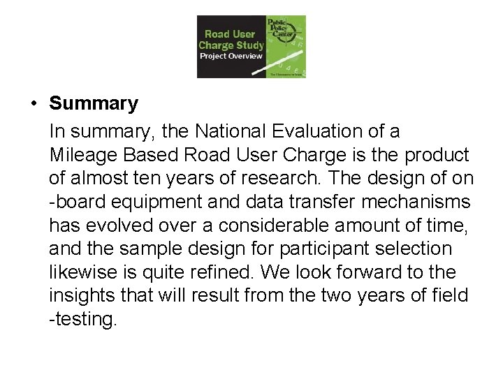  • Summary In summary, the National Evaluation of a Mileage Based Road User