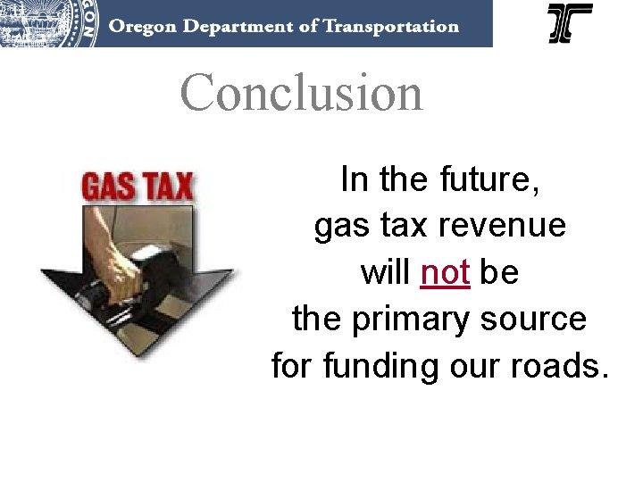 Conclusion In the future, gas tax revenue will not be the primary source for