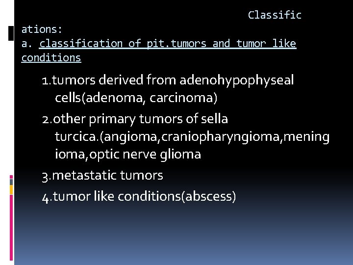 Classific ations: a. classification of pit. tumors and tumor like conditions 1. tumors derived