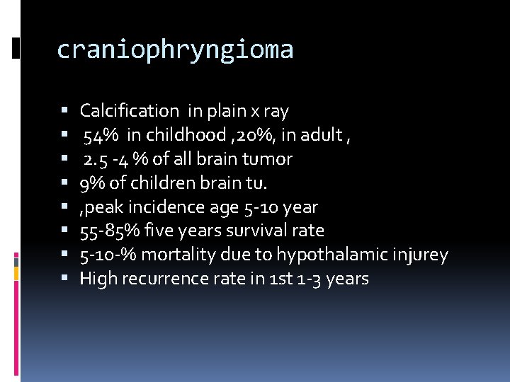 craniophryngioma Calcification in plain x ray 54% in childhood , 20%, in adult ,