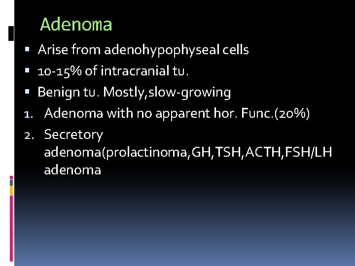 Adenoma Arise from adenohypophyseal cells 10 -15% of intracranial tu. Benign tu. Mostly, slow-growing