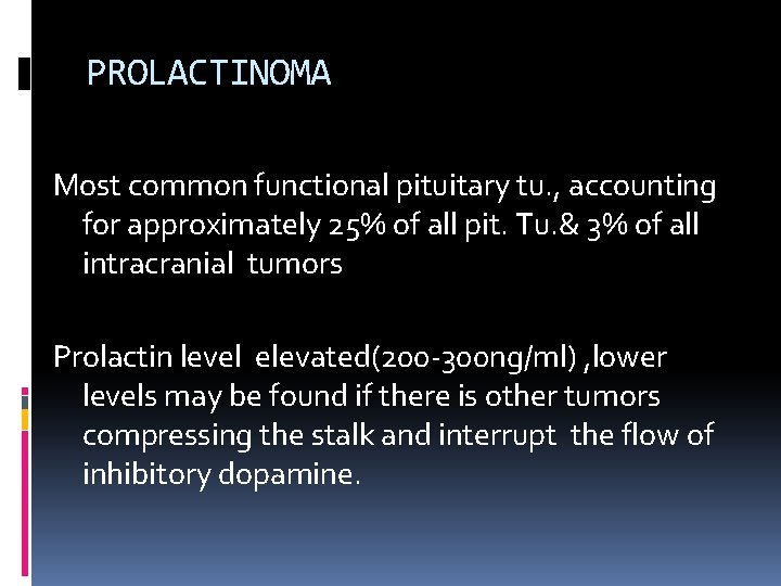 PROLACTINOMA Most common functional pituitary tu. , accounting for approximately 25% of all pit.