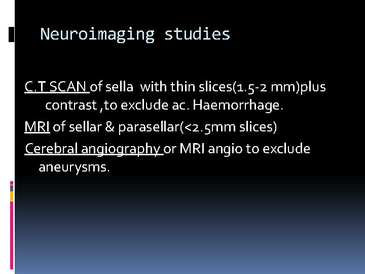 Neuroimaging studies C. T SCAN of sella with thin slices(1. 5 -2 mm)plus contrast