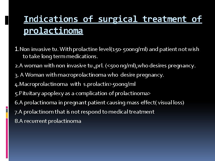 Indications of surgical treatment of prolactinoma 1. Non invasive tu. With prolactine level(150 -500