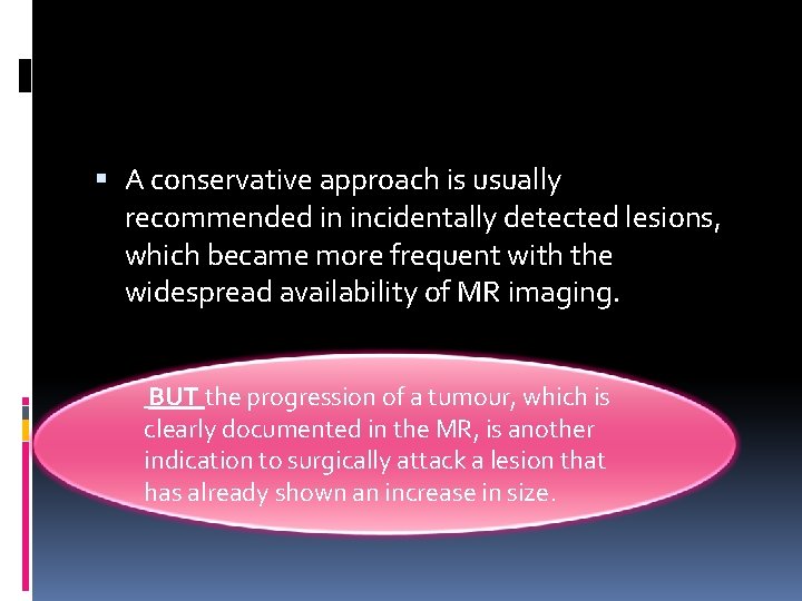  A conservative approach is usually recommended in incidentally detected lesions, which became more