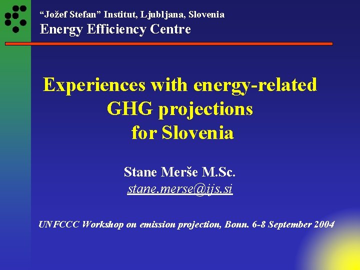 “Jožef Stefan” Institut, Ljubljana, Slovenia Energy Efficiency Centre Experiences with energy-related GHG projections for