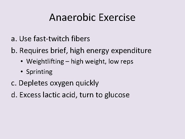 Anaerobic Exercise a. Use fast-twitch fibers b. Requires brief, high energy expenditure • Weightlifting
