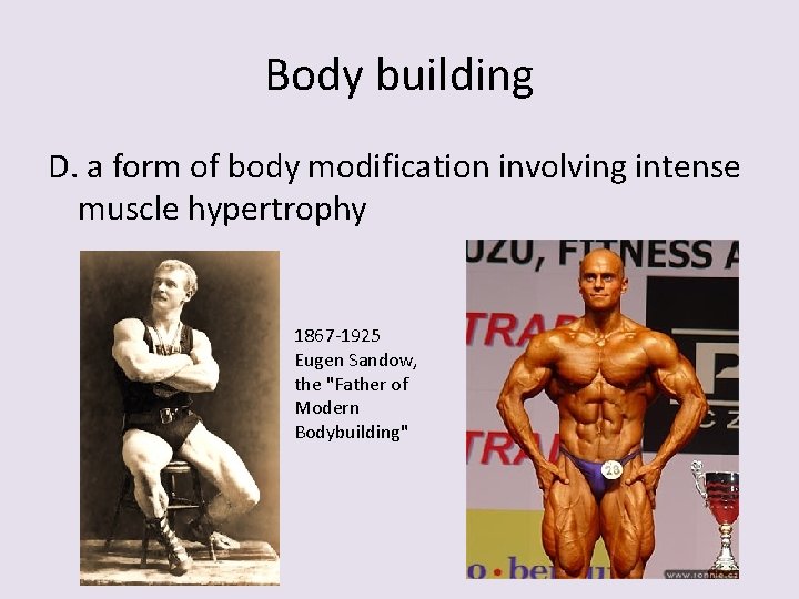 Body building D. a form of body modification involving intense muscle hypertrophy 1867 -1925