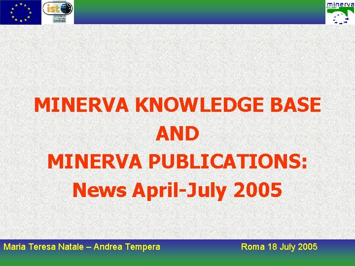 MINERVA KNOWLEDGE BASE AND MINERVA PUBLICATIONS: News April-July 2005 Maria Teresa Natale – Andrea
