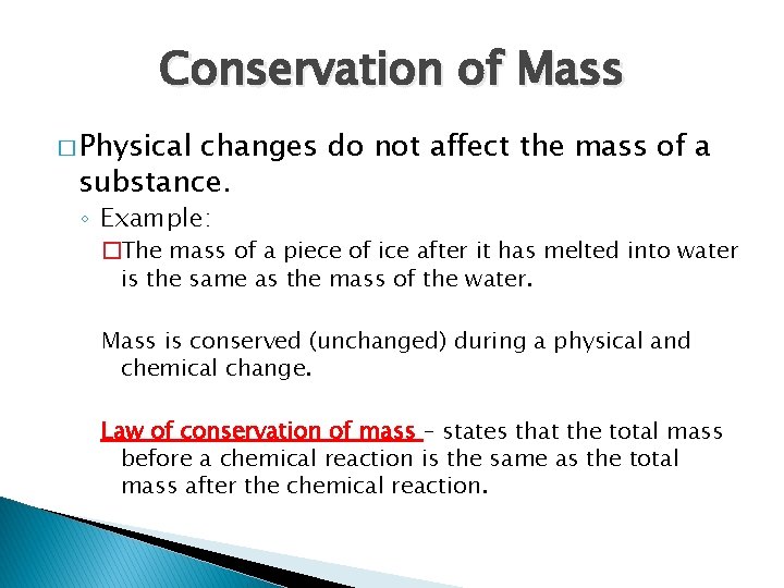 Conservation of Mass � Physical changes do not affect the mass of a substance. Conservation of Mass � Physical changes do not affect the mass of a substance.
