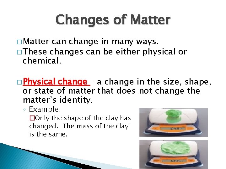 Changes of Matter � Matter can change in many ways. � These changes can Changes of Matter � Matter can change in many ways. � These changes can