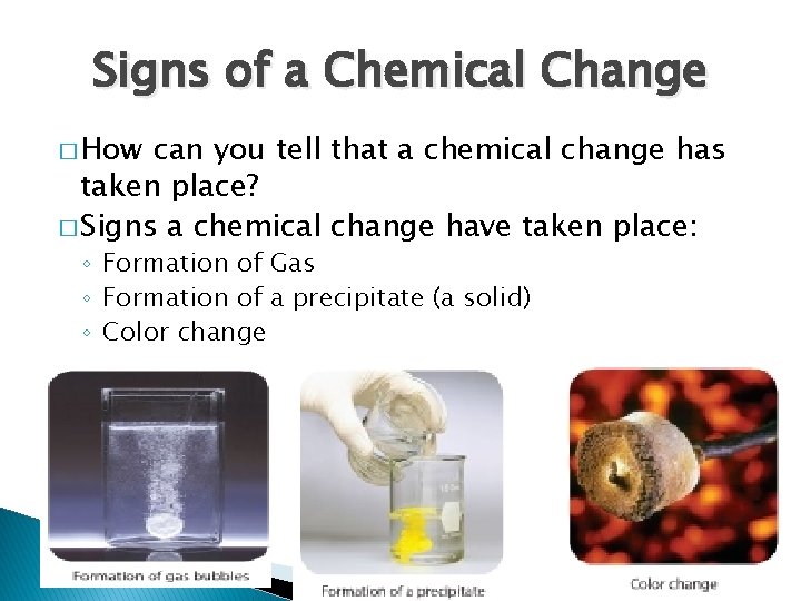 Signs of a Chemical Change � How can you tell that a chemical change Signs of a Chemical Change � How can you tell that a chemical change