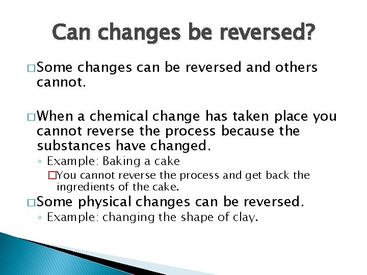 Can changes be reversed? � Some changes can be reversed and others cannot. � Can changes be reversed? � Some changes can be reversed and others cannot. �