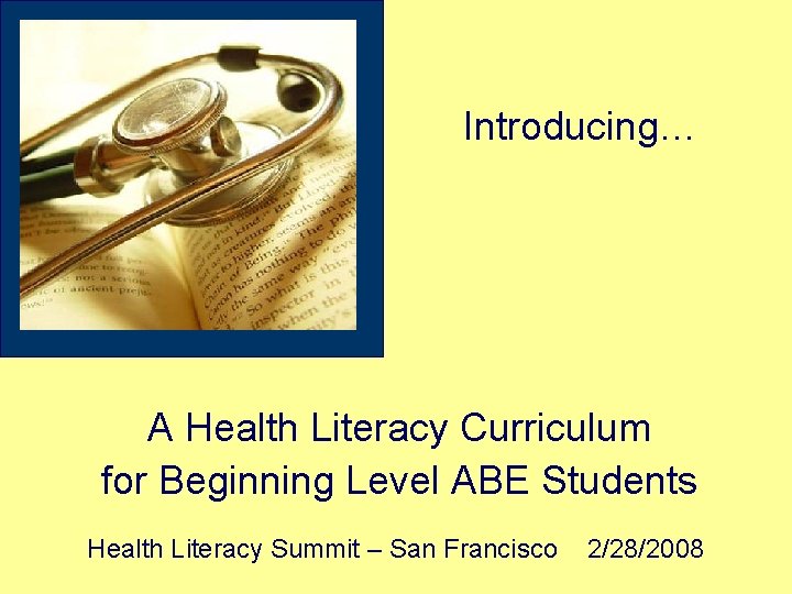 Introducing… A Health Literacy Curriculum for Beginning Level ABE Students Health Literacy Summit –