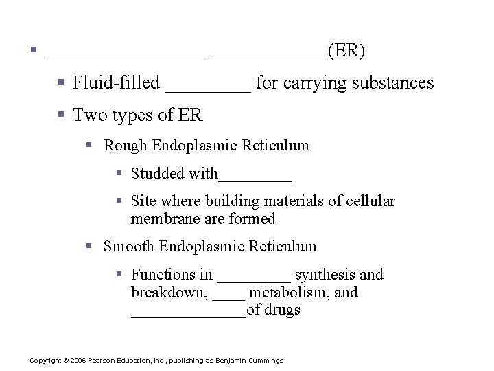Cytoplasmic Organelles § _________(ER) § Fluid-filled _____ for carrying substances § Two types of
