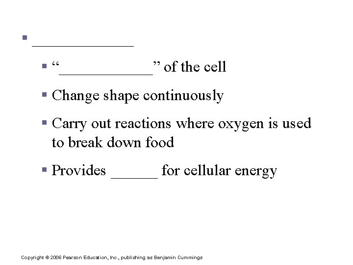 Cytoplasmic Organelles § _______ § “______” of the cell § Change shape continuously §