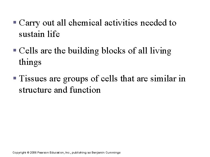 Cells and Tissues § Carry out all chemical activities needed to sustain life §