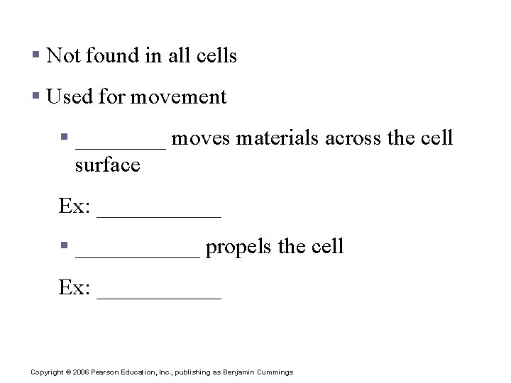 Cellular Projections § Not found in all cells § Used for movement § ____