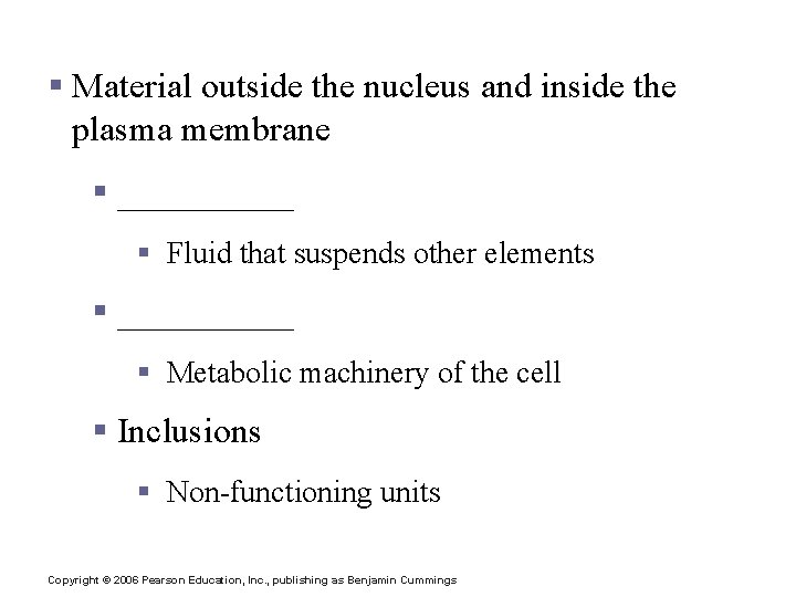 Cytoplasm § Material outside the nucleus and inside the plasma membrane § _____ §