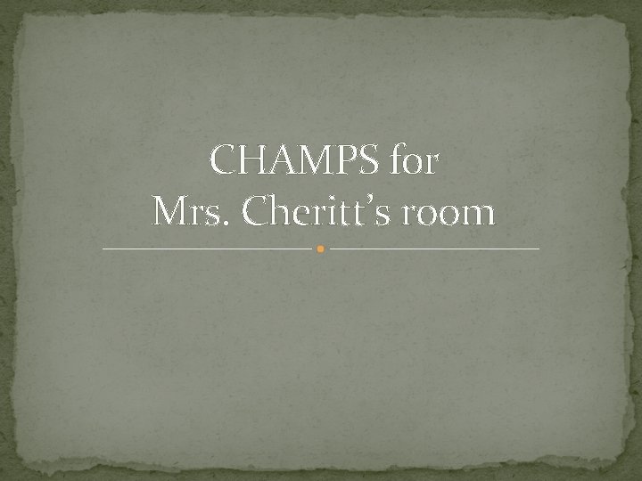 CHAMPS for Mrs. Cheritt’s room 